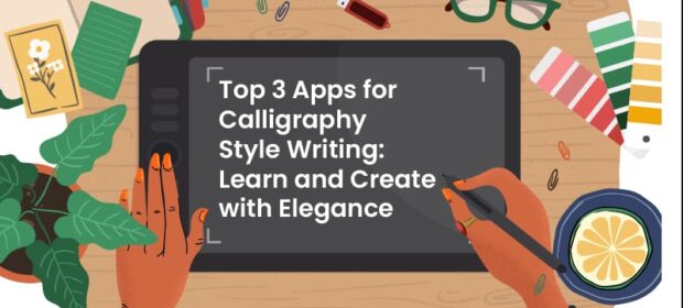 Top 3 Apps for Calligraphy Style Writing: Learn and Create with Elegance