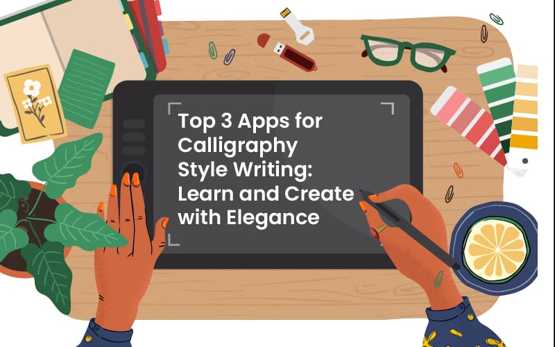 Top 3 Apps for Calligraphy Style Writing: Learn and Create with Elegance