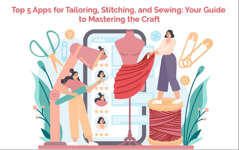 Top 5 Apps for Tailoring, Stitching, and Sewing: Your Guide to Mastering the Craft