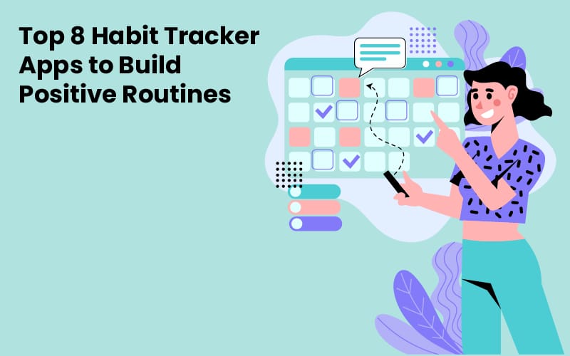 Top 8 Habit Tracker Apps to Build Positive Routines