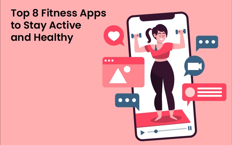 Top 8 Fitness Apps to Stay Active and Healthy