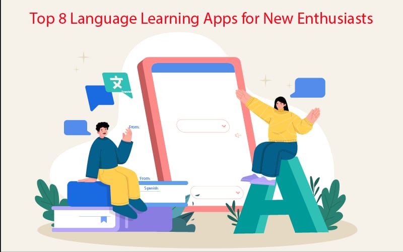 Top 8 Language Learning Apps for New Enthusiasts