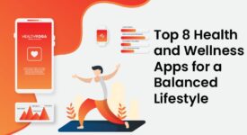 Health and Wellness Apps for a Balanced Lifestyle