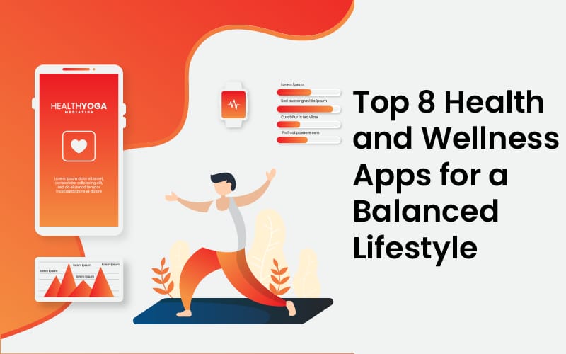 Health and Wellness Apps for a Balanced Lifestyle