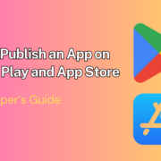 How to Publish an App on Google Play and App Store