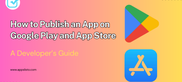 How to Publish an App on Google Play and App Store